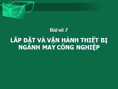 Bài giảng Lắp đặt và vận hành thiết bị ngành may công nghiệp