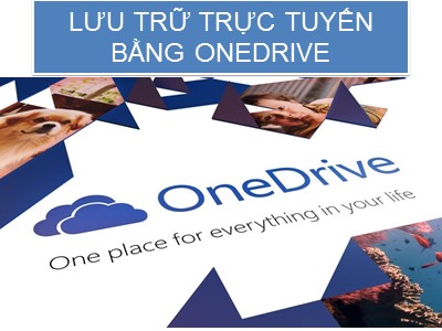 Bài giảng Lưu trữ trực tuyến bằng onedrive