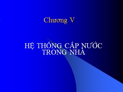 Bài giảng Mạng lưới thoát nước - Chương 5: Hệ thống cấp nước trong nhà