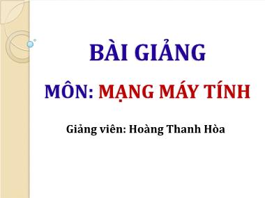 Bài giảng Mạng máy tính - Chương 1 - Hoàng Thanh Hòa