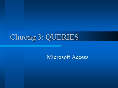 Bài giảng Microsoft Access - Chương 3: Queries