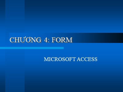 Bài giảng Microsoft Access - Chương 4: Form