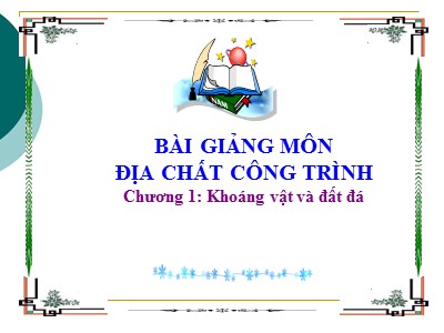 Bài giảng môn địa chất công trình - Chương 1: Khoáng vật và đất đá