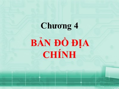 Bài giảng môn địa chất công trình - Chương 4: Bản đồ địa chính