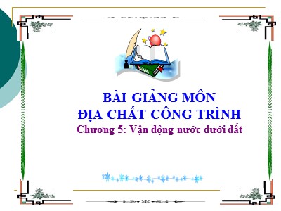 Bài giảng môn địa chất công trình - Chương 5: Vận động nước dưới đất