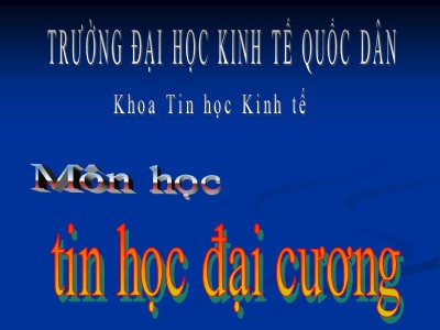 Bài giảng môn học Tin học đại cương (Bản đẹp)