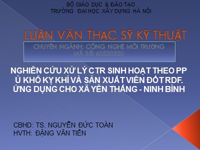 Bài giảng Nghiên cứu xử lý CTR sinh hoạt theo Phương pháp ủ khô kỵ khí và sản xuất viên đốt RDF-Ứng dụng cho xã Yên Thắng-Ninh Bình - Nguyễn Đức Toàn