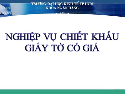 Bài giảng Nghiệp vụ chiết khấu giấy tờ có giá