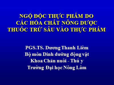 Bài giảng Ngộ độc thực phẩm do các hóa chất nông dược thuốc trừ sâu vào thực phẩm