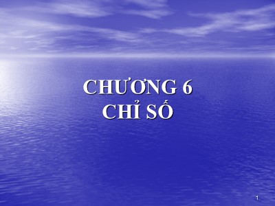 Bài giảng Nguyên lý thống kê kinh tế - Chương 6: Chỉ số