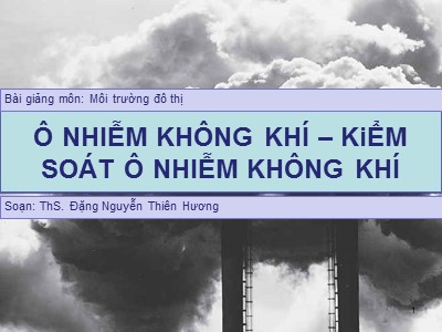 Bài giảng Ô nhiễm không khí–kiểm soát ô nhiễm không khí - Đặng Nguyễn Thiên Hương