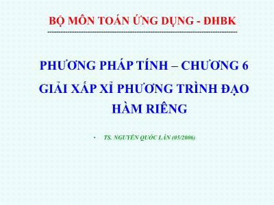 Bài giảng Phương pháp tính – Chương 6: Giải xấp xỉ phương trình đạo hàm riêng - Nguyễn Quốc Lân