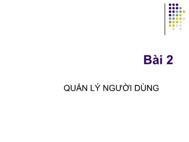 Bài giảng Quản lý người dùng (Bản đẹp)