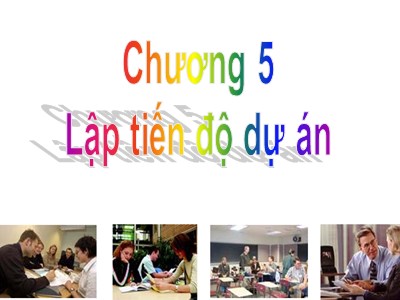 Bài giảng Quản trị dự án - Chương 5: Lập tiến độ dự án