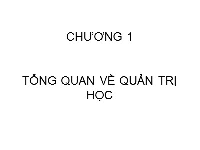 Bài giảng Quản trị học - Chương 1: Tổng quan về quản trị học