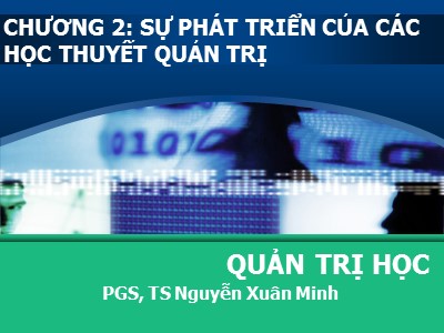 Bài giảng Quản trị học - Chương 2: Sự phát triển của các học thuyết quản trị - Nguyễn Xuân Minh