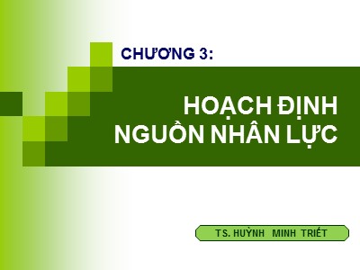 Bài giảng Quản trị nguồn nhân lực - Chương 3: Hoạch định nguồn nhân lực - Huỳnh Minh Triết