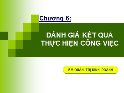 Bài giảng Quản trị nguồn nhân lực - Chương 6: Đánh giá kết quả thực hiện công việc - Huỳnh Minh Triết