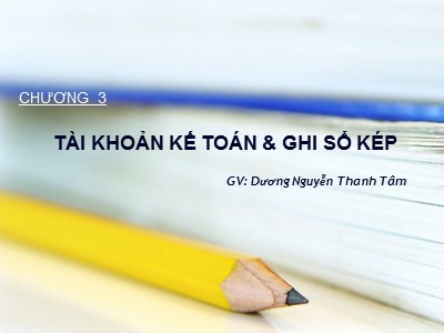 Bài giảng Tài khoản Kế toán và ghi sổ kép - Dương Nguyễn Thanh Tâm