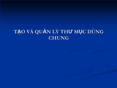 Bài giảng Tạo và quản lý thư mục dùng chung