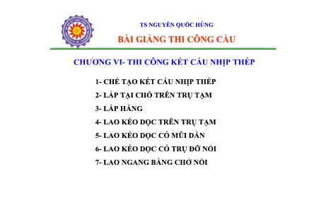 Bài giảng Thi công cầu - Chương 6: Thi công kết cấu nhịp thép - Nguyễn Quốc Hùng