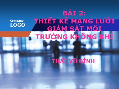 Bài giảng Thiết kế mạng lưới giám sát môi trường không khí - Thái Vũ Bình