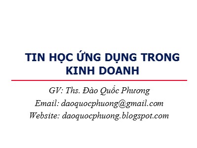 Bài giảng Tin học ứng dụng trong kinh doanh - Chương 1: Phân tích & thiết kế cơ sở dữ liệu - Đào Quốc Phương