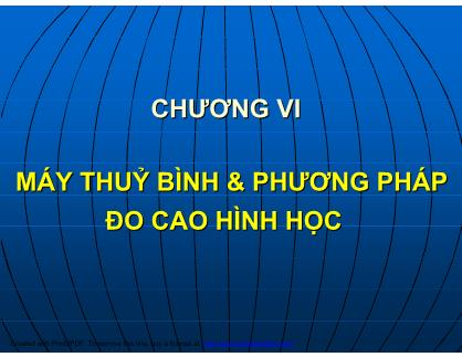 Bài giảng Trắc địa - Chương 6: Máy thủy bình và phương pháp đo cao hình học