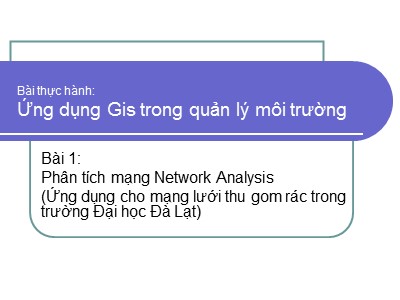 Bài giảng Ứng dụng Gis trong quản lý môi trường - Bài 1: Phân tích mạng Network Analysis