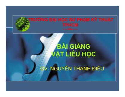 Bài giảng Vật liệu học - Chương 1: Giới thiệu vật liệu cơ khí - Nguyễn Thanh Điều