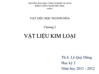 Bài giảng Vật liệu học ngành hóa - Chương 2: Vật liệu kim loại - Lê Quý Dũng