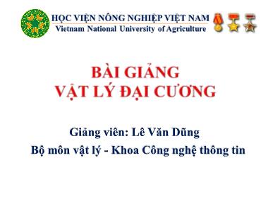 Bài giảng Vật lý đại cương - Chương 1: Cơ học chất điểm và vật rắn - Lê Văn Dũng