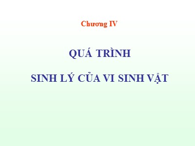 Bài giảng Vi sinh vật học đại cương - Chương 4: Quá trình sinh lý của vi sinh vật