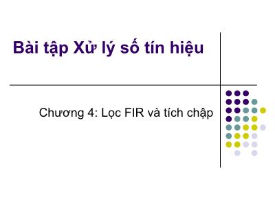 Bài giảng Xử lý số tín hiệu - Chương IV: Lọc FIR và tích chậ