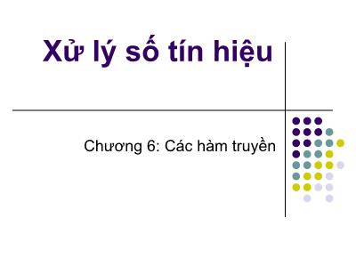 Bài giảng Xử lý số tín hiệu - Chương VI: Các hàm truyền