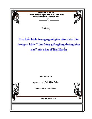 Bài tập Tìm hiểu hình tượng người giáo viên nhân dân trong ca khúc “Em đứng giữa giảng đường hôm nay” của nhạc sĩ Tân Huyền