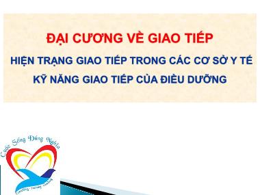 Đại cương về giao tiếp hiện trạng giao tiếp trong các cơ sở y tế kỹ năng giao tiếp của điều dưỡng