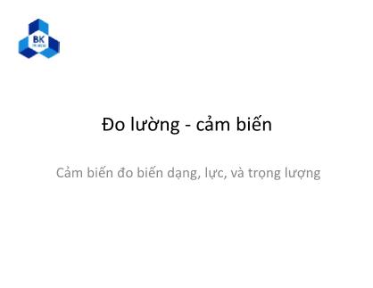 Giáo trình Đo lường-Cảm biến - Chương 6: Cảm biến đo biến dạng, lực, và trọng lượng