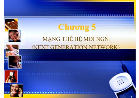 Giáo trình Hệ viễn thông - Chương 5: Mạng thế hệ mới NGN (Next Generaion Network)