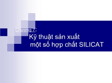 Giáo trình Hóa đại cương - Chương 7: Kỹ thuật sản xuất một số hợp chất SILICAT