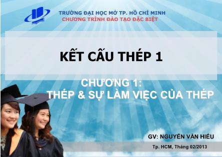 Giáo trình Kết cấu thép 1 - Chương 1: Thép và sự làm việc của thép - Nguyễn Văn Hiếu