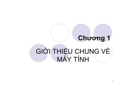 Giáo trình Kĩ thuật máy tính - Chương 1: Giới thiệu chung về máy tính