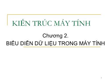 Giáo trình Kĩ thuật máy tính - Chương 2: Biểu diễn dữ liệu trong máy tính