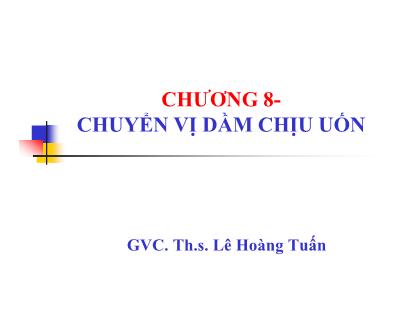 Giáo trình Sức bền vật liệu - Chương 8: Chuyển vị dầm chịu uốn - Lê Hoàng Tuấn