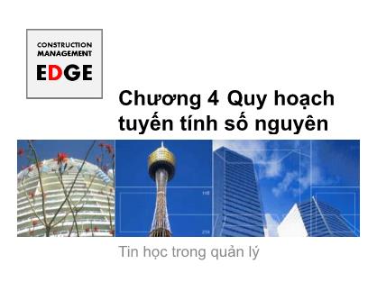 Giáo trình Tin học trong quản lý xây dựng - Chương 4: Quy hoạch tuyến tính số nguyên