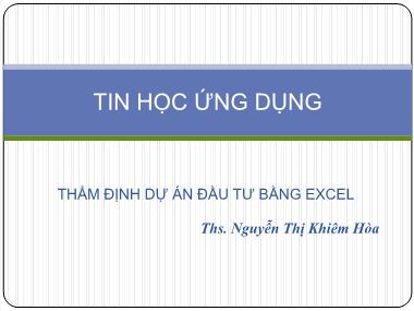 Giáo trình Tin học ứng dụng - Chương 3: Thẩm định dự án đầu tư bằng Excel - Nguyễn Thị Khiêm Hòa