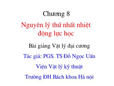 Giáo trình Vật lý đại cương - Chương 8: Nguyên lý thứ nhất nhiệt động lực học - Đỗ Ngọc Uấn