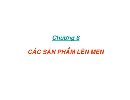 Giáo trình Vi sinh vật và thực phẩm - Chương 8: Các sản phẩm lên men