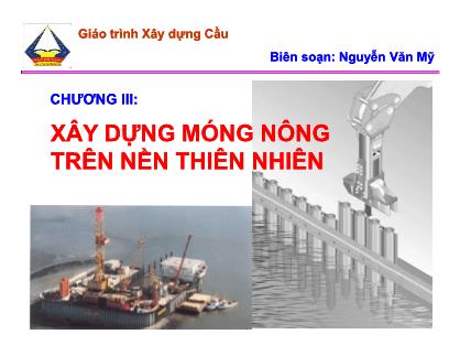 Giáo trình Xây dựng Cầu - Chương 3: Xây dựng móng nông trên nền thiên nhiên - Nguyễn Văn Mỹ