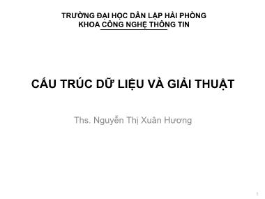 Bài giảng Cấu trúc Dữ liệu và giải thuật - Chương 1: Giới thiệu chung - Nguyễn Thị Xuân Hương